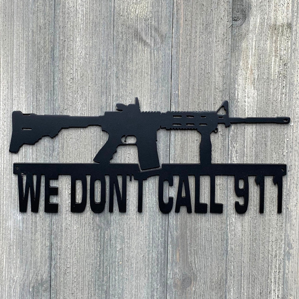 We Don't Call 911 Metal Sign Cutout, Customizable! AR-15 Powder Coated Metal Sign - A Powerful Statement Piece for Any Home or Business!