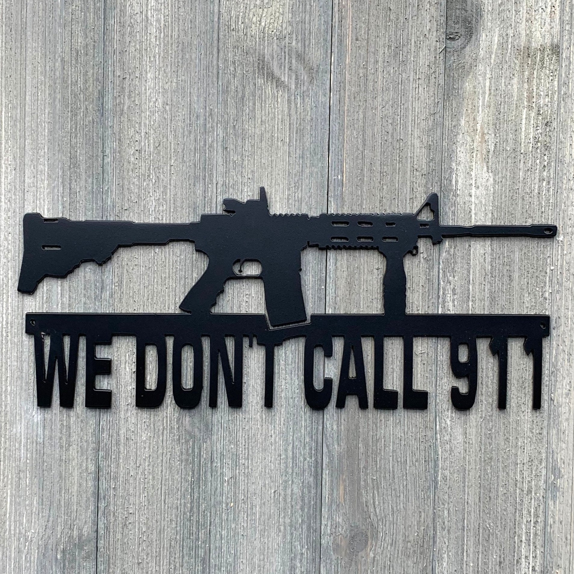 We Don't Call 911 Metal Sign Cutout, Customizable! AR-15 Powder Coated Metal Sign - A Powerful Statement Piece for Any Home or Business!
