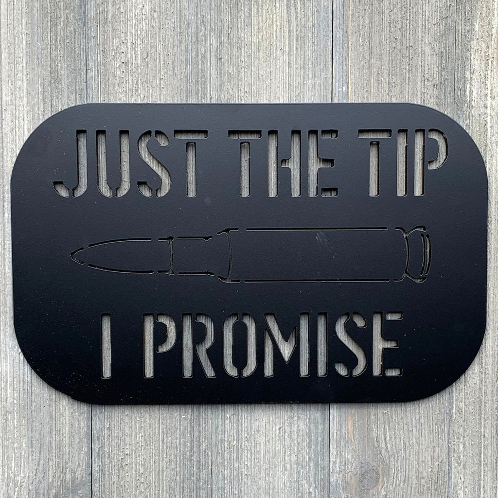 Just The Tip I Promise Metal Sign Cutout - Sarcastic Bullet - Powder Coated Sign - A Bold Addition for Home Decor with a Sense of Humor!