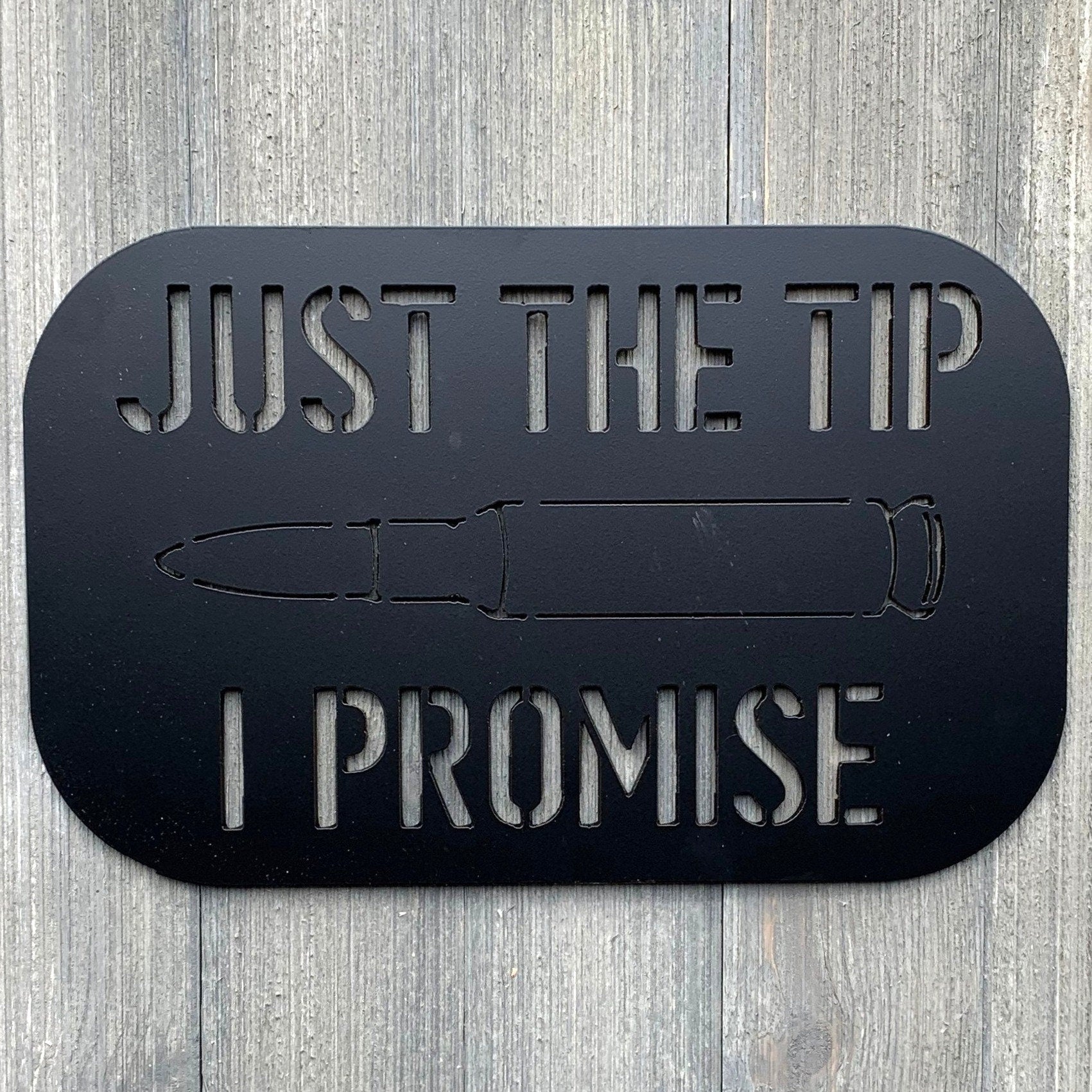 Just The Tip I Promise Metal Sign Cutout - Sarcastic Bullet - Powder Coated Sign - A Bold Addition for Home Decor with a Sense of Humor!