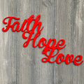 Faith, Hope, Love Metal Sign Cutout - Inspiring Faith, Hope, Love Metal Sign - Powder Coated Wall Art for Any Room