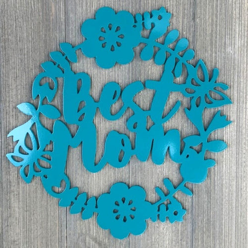 Best Mom Metal Sign Cutout - Best Mom Flower Wreath Metal Sign - Powder Coated for Durability - Mothers Day Gift