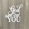 God Gave Me You Metal Sign Cutout - Powder Coated Metal Sign: 'God Gave Me You' Design - Durable Outdoor Decor for Home, Business, or Church