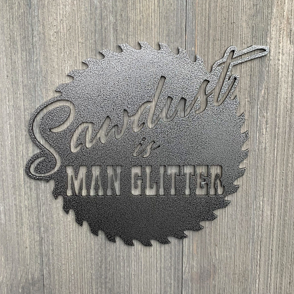 Sawdust Is Man Glitter Metal Sign Cutout - Metal Sign for Woodworkers: "Sawdust is Man Glitter" Text on Sawblade Shaped Design