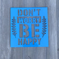 Don't Worry Be Happy Metal Sign Cutout