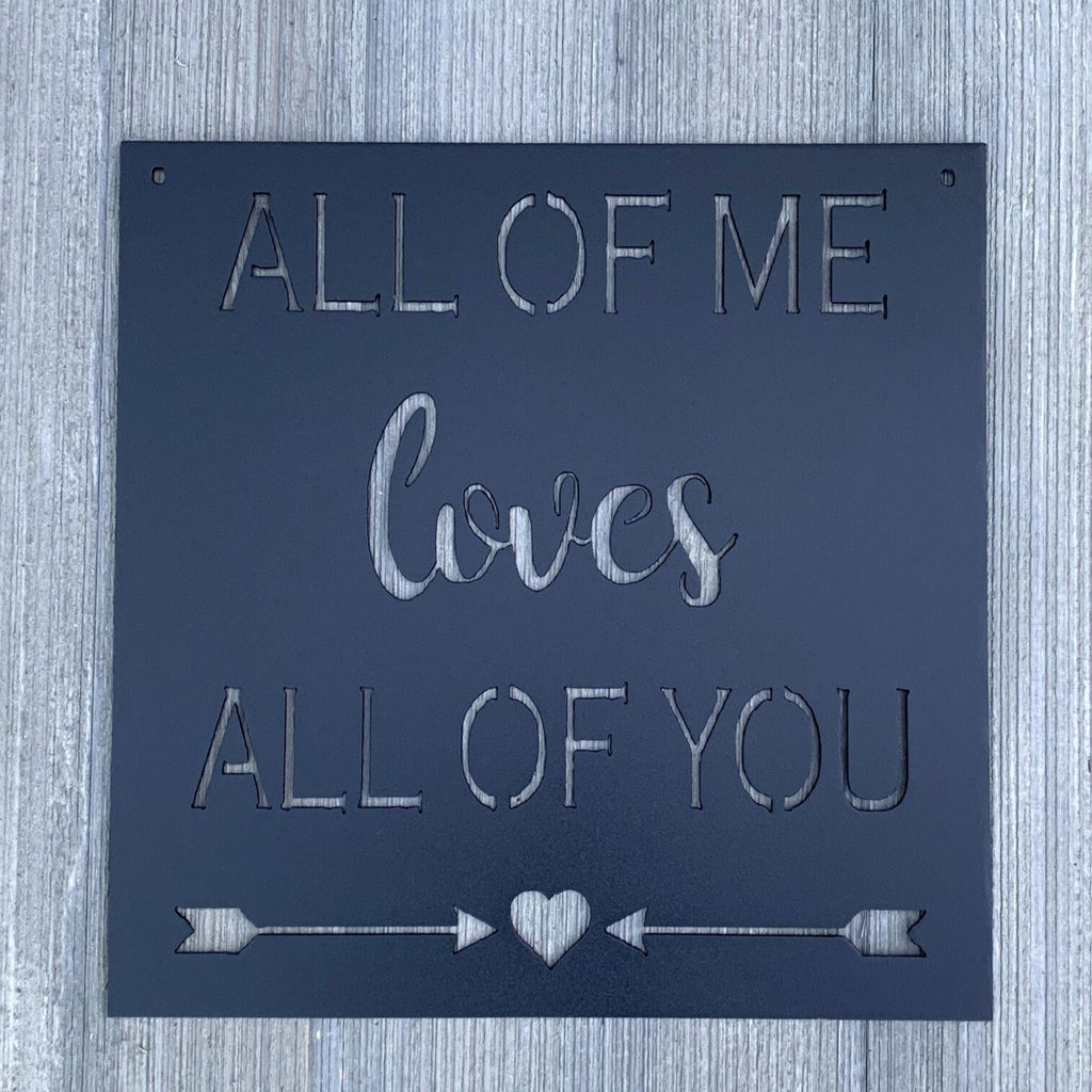 All Of Me Loves All Of You Metal Sign Cutout - Endless Love - Love and Romance Powder Coated Metal Sign All of Me Loves All of You