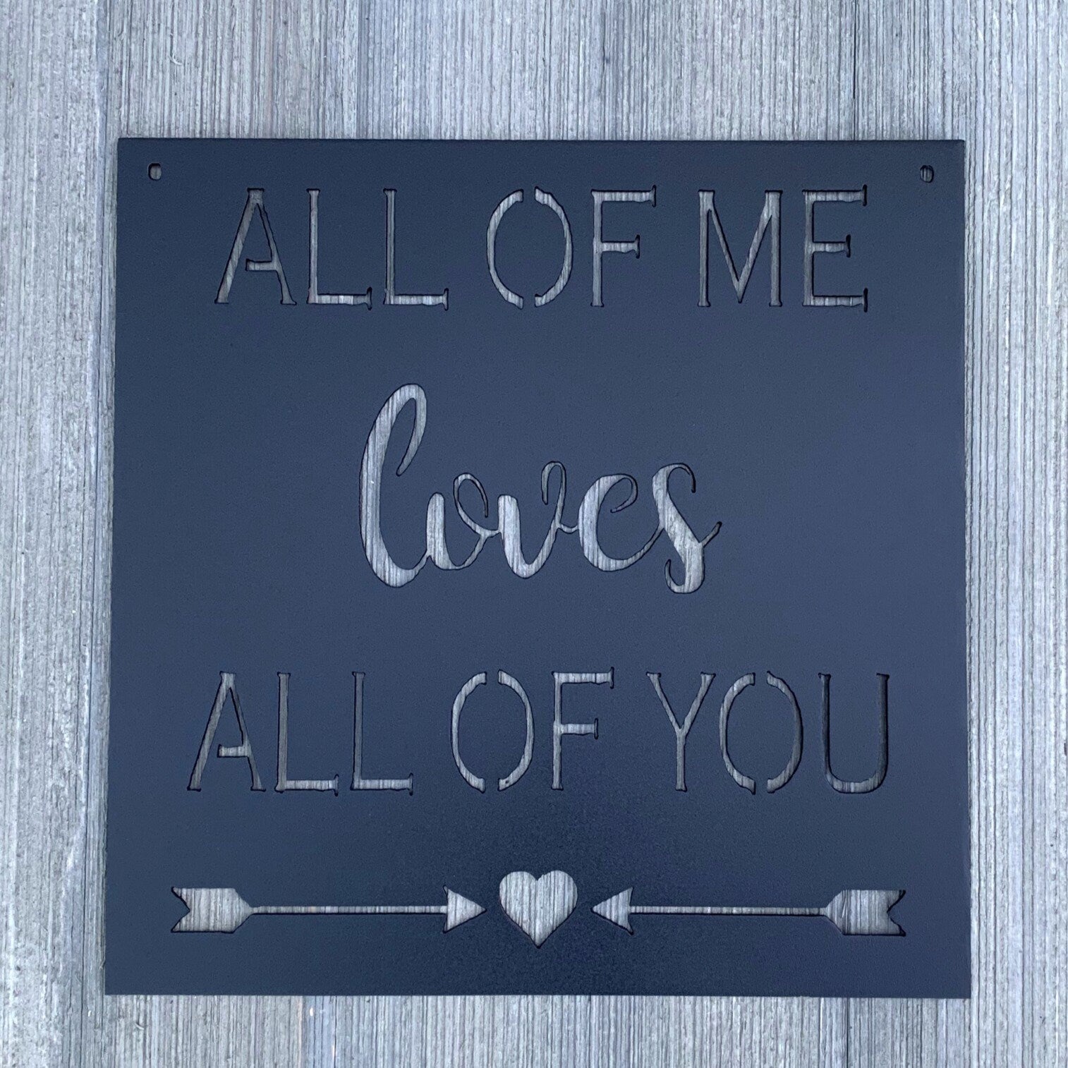 All Of Me Loves All Of You Metal Sign Cutout - Endless Love - Love and Romance Powder Coated Metal Sign All of Me Loves All of You