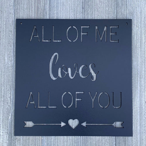 All Of Me Loves All Of You Metal Sign Cutout - Endless Love - Love and Romance Powder Coated Metal Sign All of Me Loves All of You