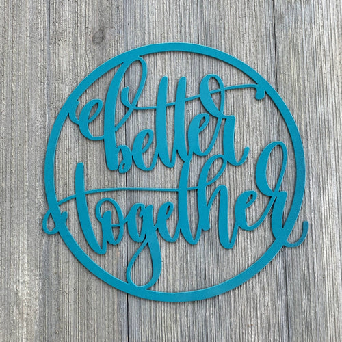 Better Together Metal Sign Cutout - Together Forever Metal Sign - Powder Coated Wall Art for Any Room - Togetherness Circle Metal Sign
