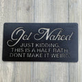 GET NAKED- Just kidding, this is a half bath, don't make it weird- Metal Sign Cutout - Powder Coated Half Bath Sign - A Fun Addition