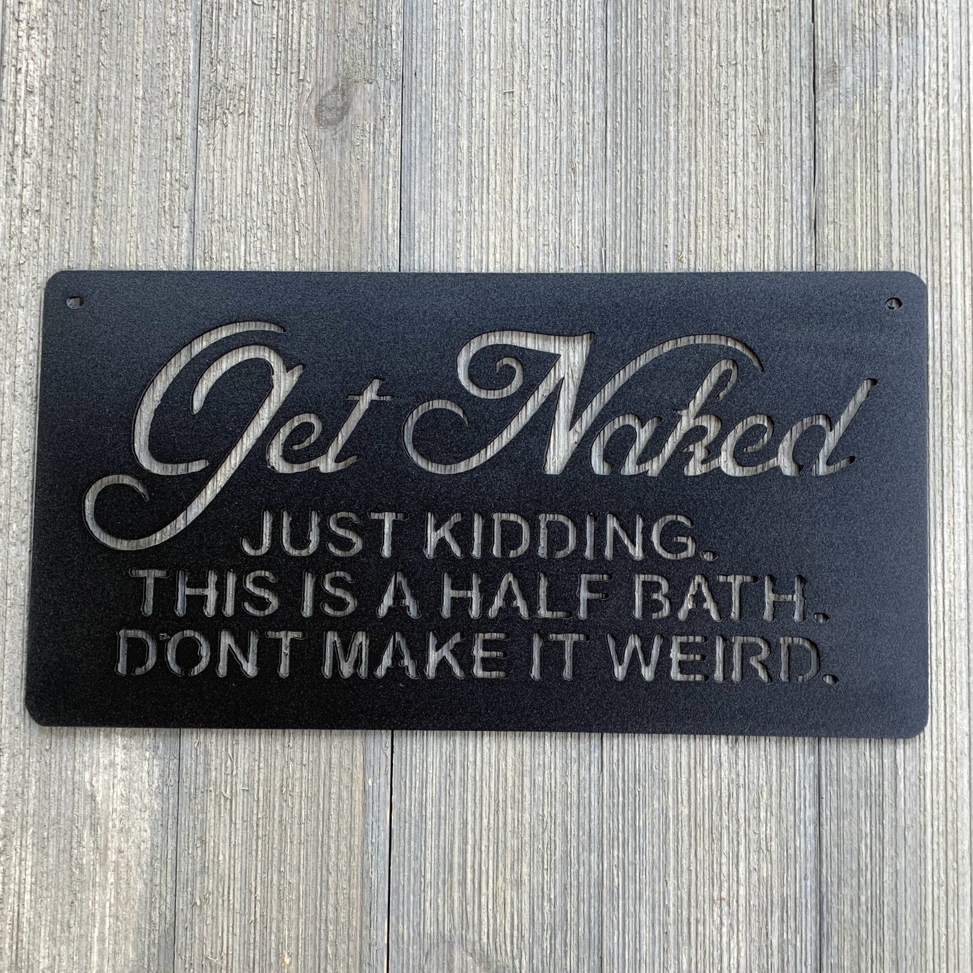 GET NAKED- Just kidding, this is a half bath, don't make it weird- Metal Sign Cutout - Powder Coated Half Bath Sign - A Fun Addition