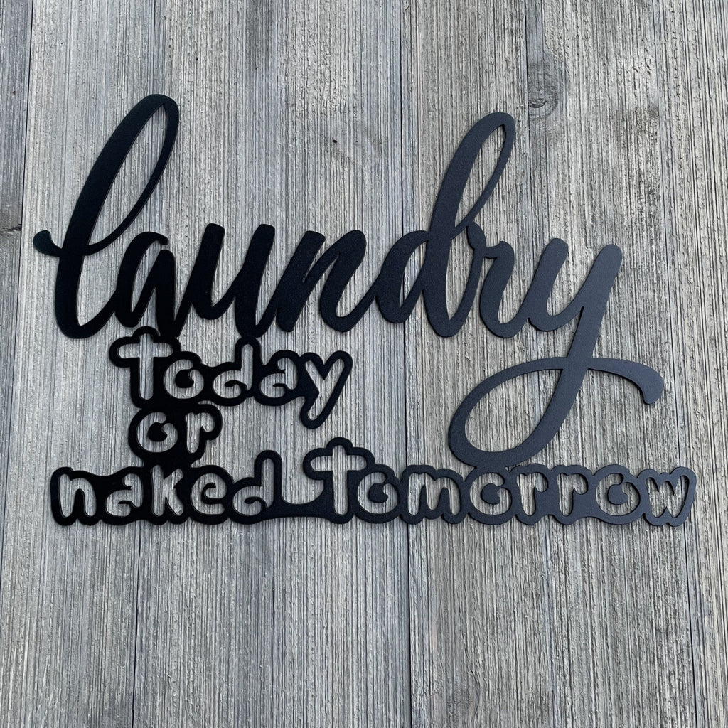Laundry Today Or Naked Tomorrow Metal Sign Cutout - Powder Coated Metal Laundry Sign - A Fun and Whimsical Addition to Your Home Decor!