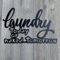 Laundry Today Or Naked Tomorrow Metal Sign Cutout - Powder Coated Metal Laundry Sign - A Fun and Whimsical Addition to Your Home Decor!