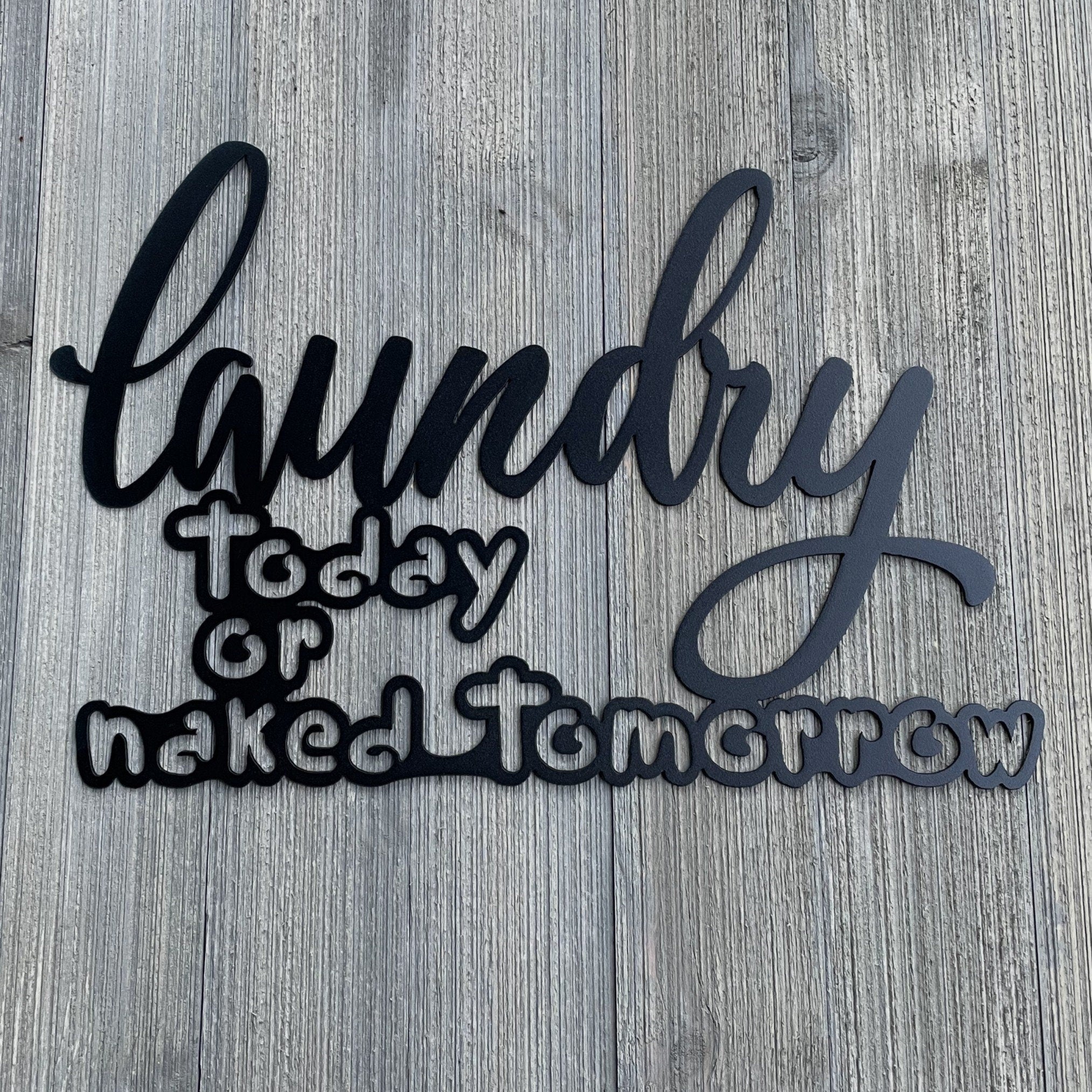 Laundry Today Or Naked Tomorrow Metal Sign Cutout - Powder Coated Metal Laundry Sign - A Fun and Whimsical Addition to Your Home Decor!