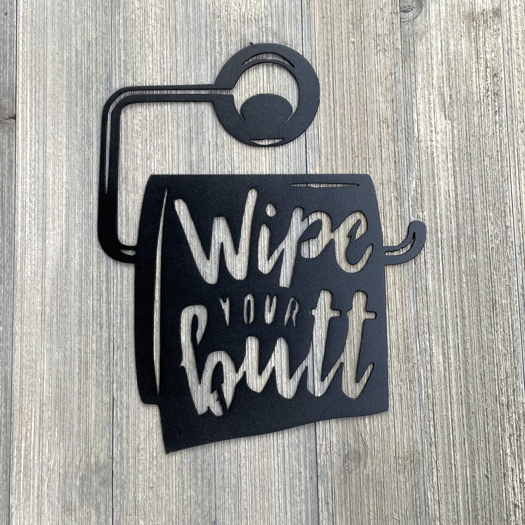 Wipe Your Butt Metal Sign Cutout - Powder Coated Metal Wipe Your Butt Sign - A Fun and Whimsical Addition to Your Home Decor!