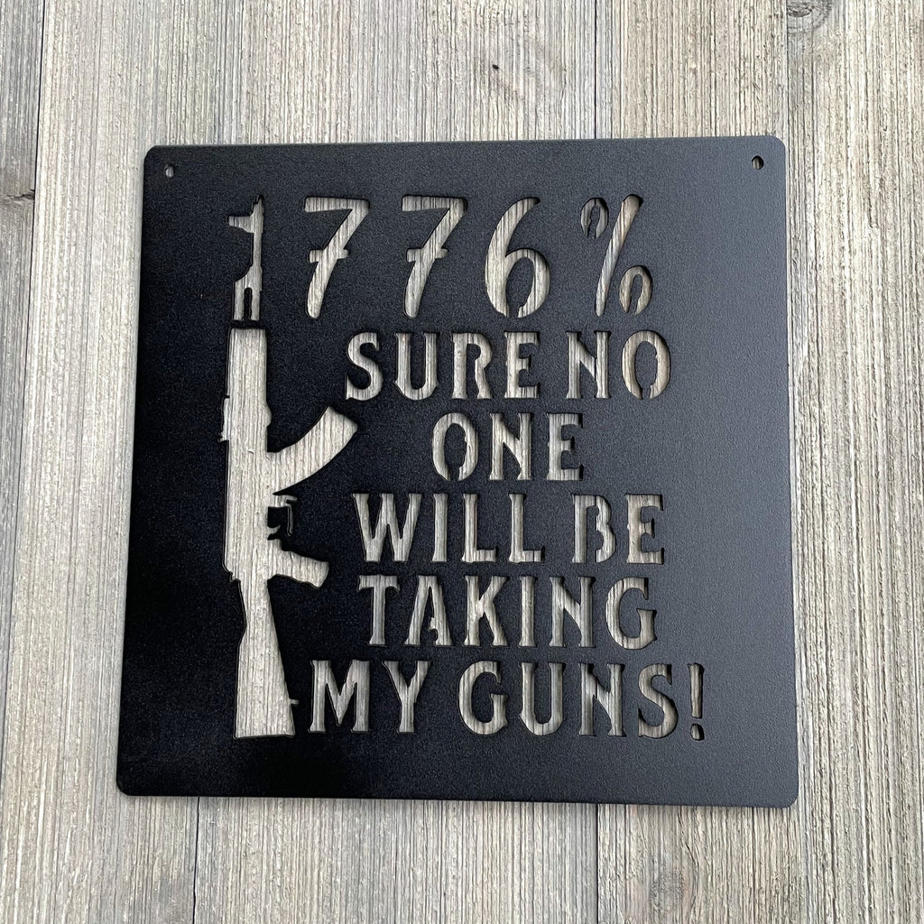 1776% Sure No One Will Be Taking My Guns Metal Sign Cutout - Patriotic Decor