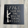 1776% Sure No One Will Be Taking My Guns Metal Sign Cutout - Patriotic Decor