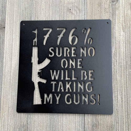 1776% Sure No One Will Be Taking My Guns Metal Sign Cutout - Patriotic Decor