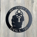 We Don't Call 911 Metal Sign Cutout - Protection and Intimidation at Its Best - 'We Don't Call 911' Powder Coated Sign with Revolver Design