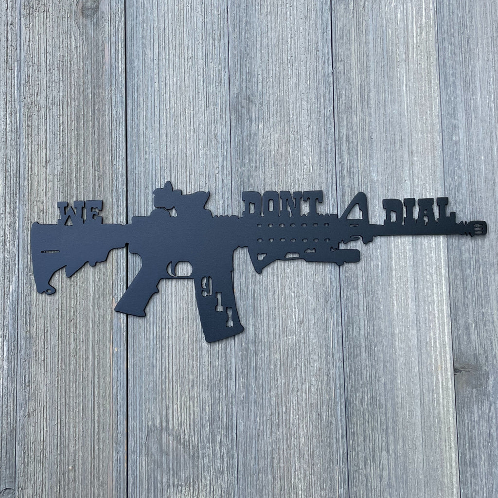 We Don't Dial 911 Metal Sign Cutout - Protection is Your Right - Powder Coated Metal Sign with AR-15 Design