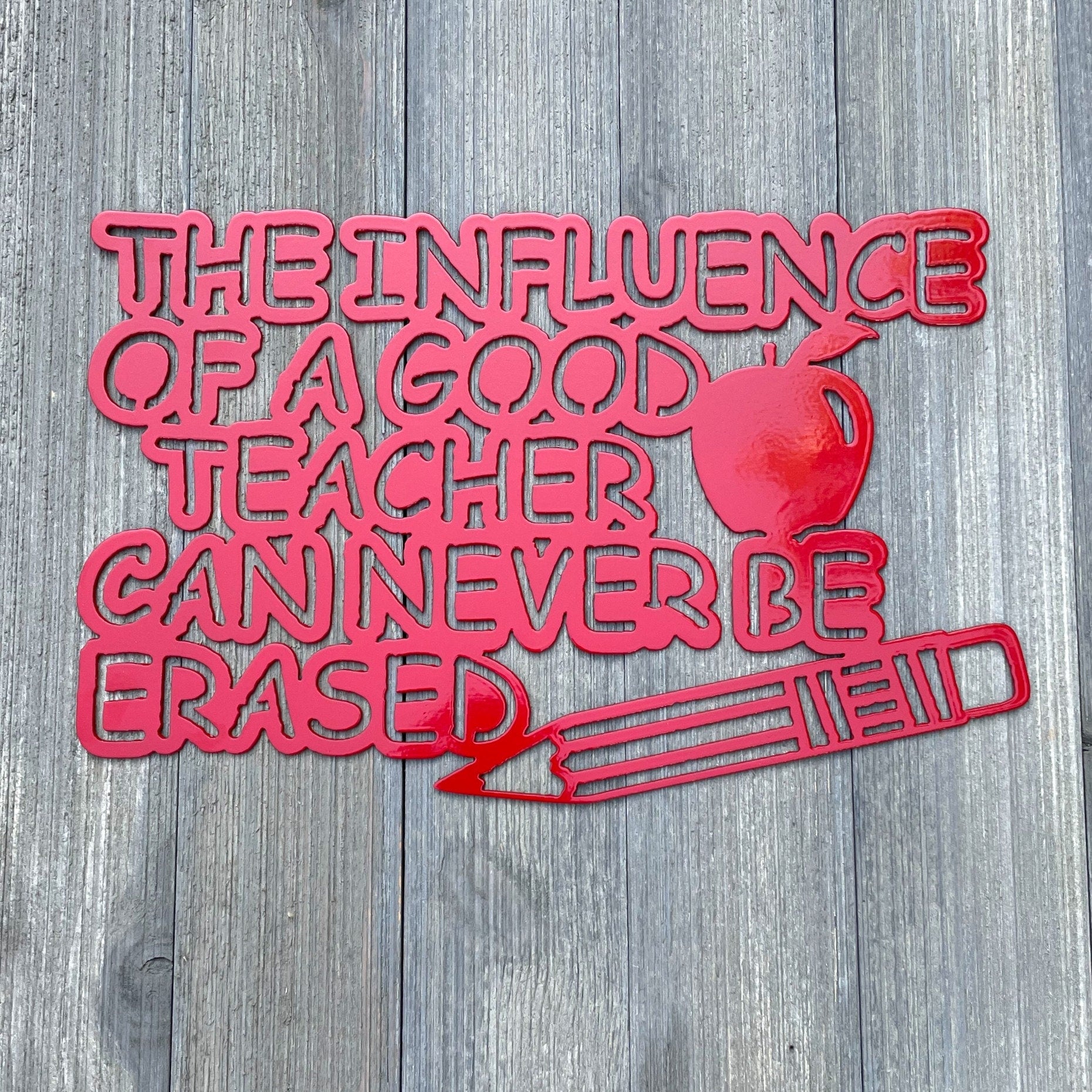 The Influence of A Good Teacher Can Never Be Erased Metal Sign Cutout - Gift For Teacher - Teacher Appreciation -Teacher Decor -School Decor