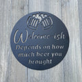 Sarcastic Welcome Sign - Powder Coated Metal - Welcome-ish Depends on How Much Beer You Brought - Metal Sign Cutout