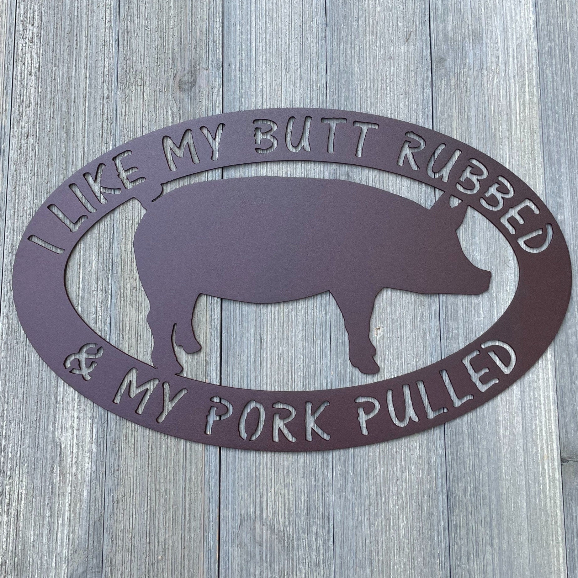 I Like My Butt Rubbed And My Pork Pulled/ Funny BBQ Decor Metal Sign Cutout - Fun BBQ Decor - Patio Decor - Grille Decor - Funny Sign