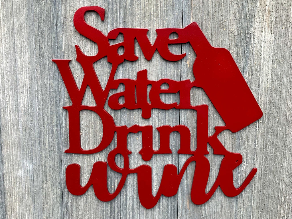 Save Water Drink Wine Metal Sign Cutout - Save Water, Drink Wine Metal Sign - Powder Coated Wall Art for the Wine Lover