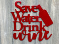 Save Water Drink Wine Metal Sign Cutout - Save Water, Drink Wine Metal Sign - Powder Coated Wall Art for the Wine Lover