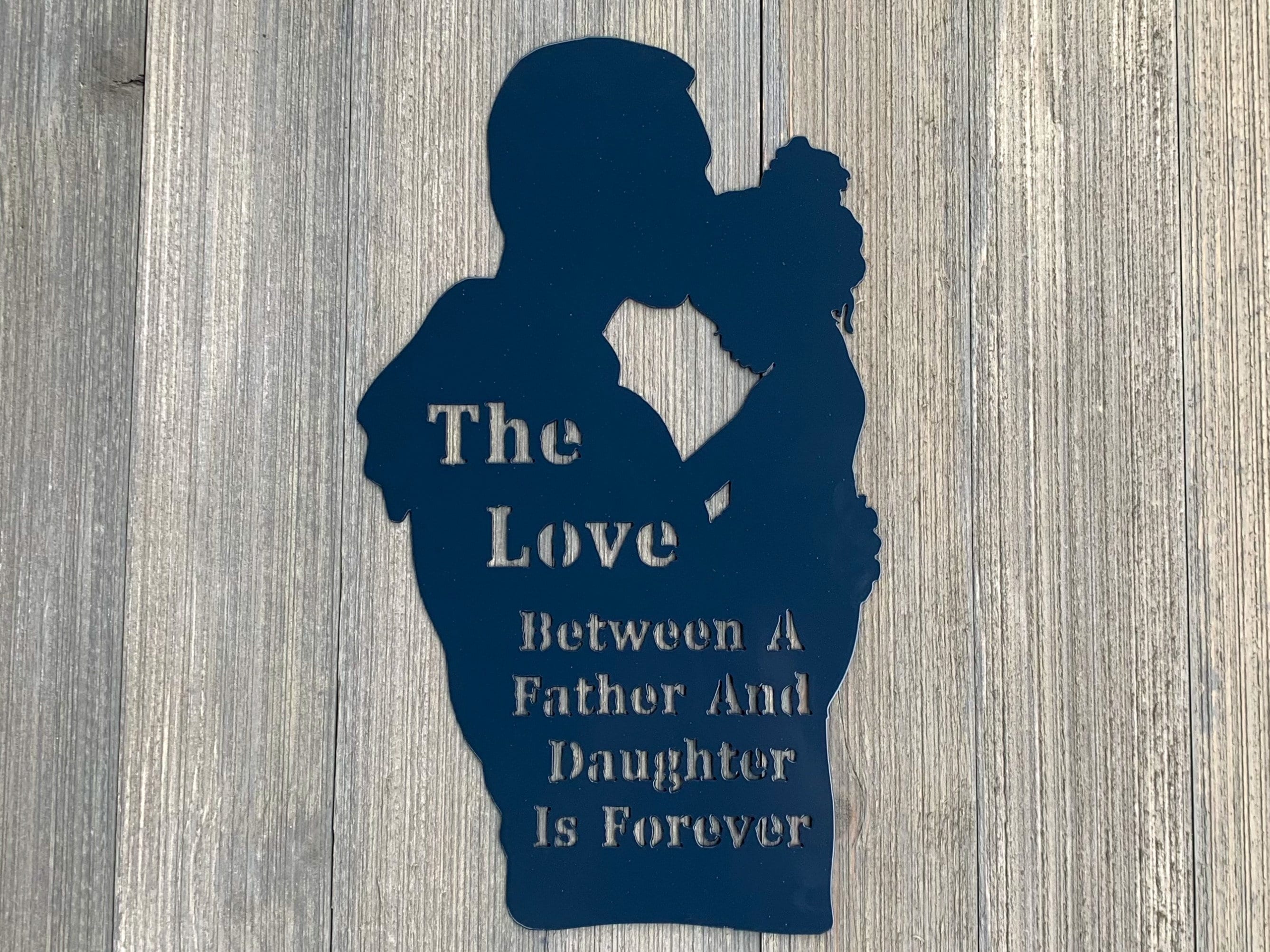 The Love Between A Father And Daughter Is Forever Metal Sign Cutout -Father & Daughter Gift - Gift For Dad -Gift For Daughter -Powder Coated