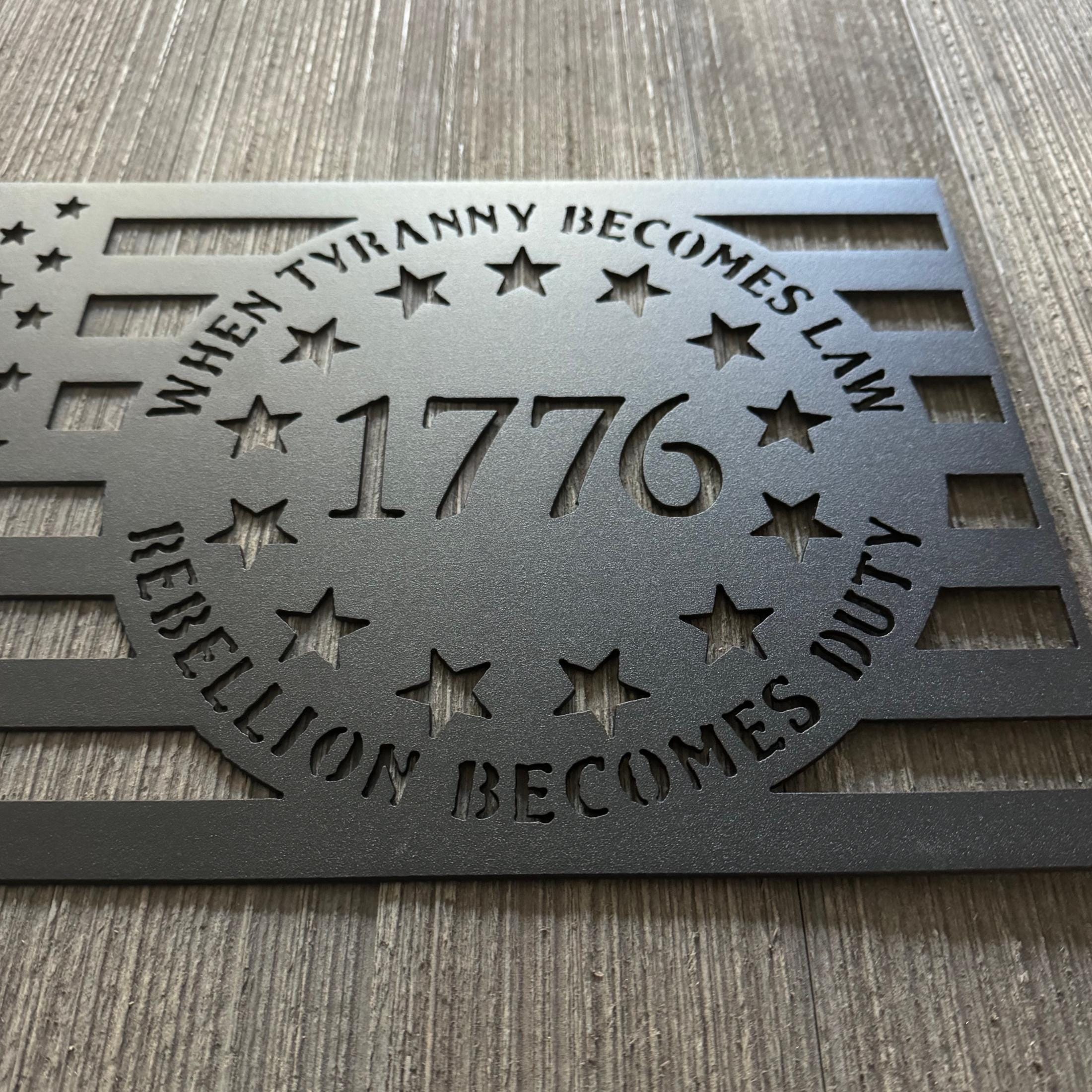 When Tyranny Becomes Law, Rebellion Becomes Duty Metal Sign Cutout - 1776 American Flag Design