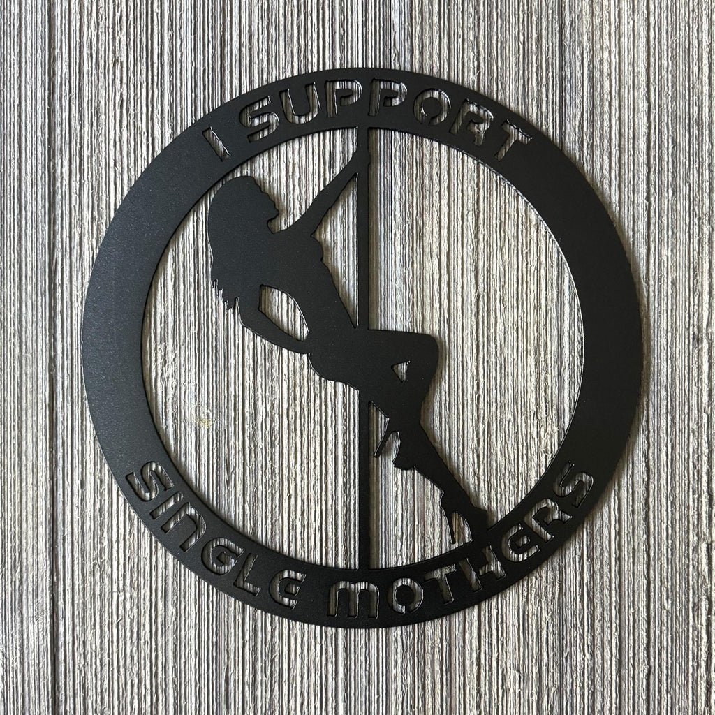 I Support Single Mothers Metal Sign Cutout - Pole Dancing Woman Design - Humorous Decor