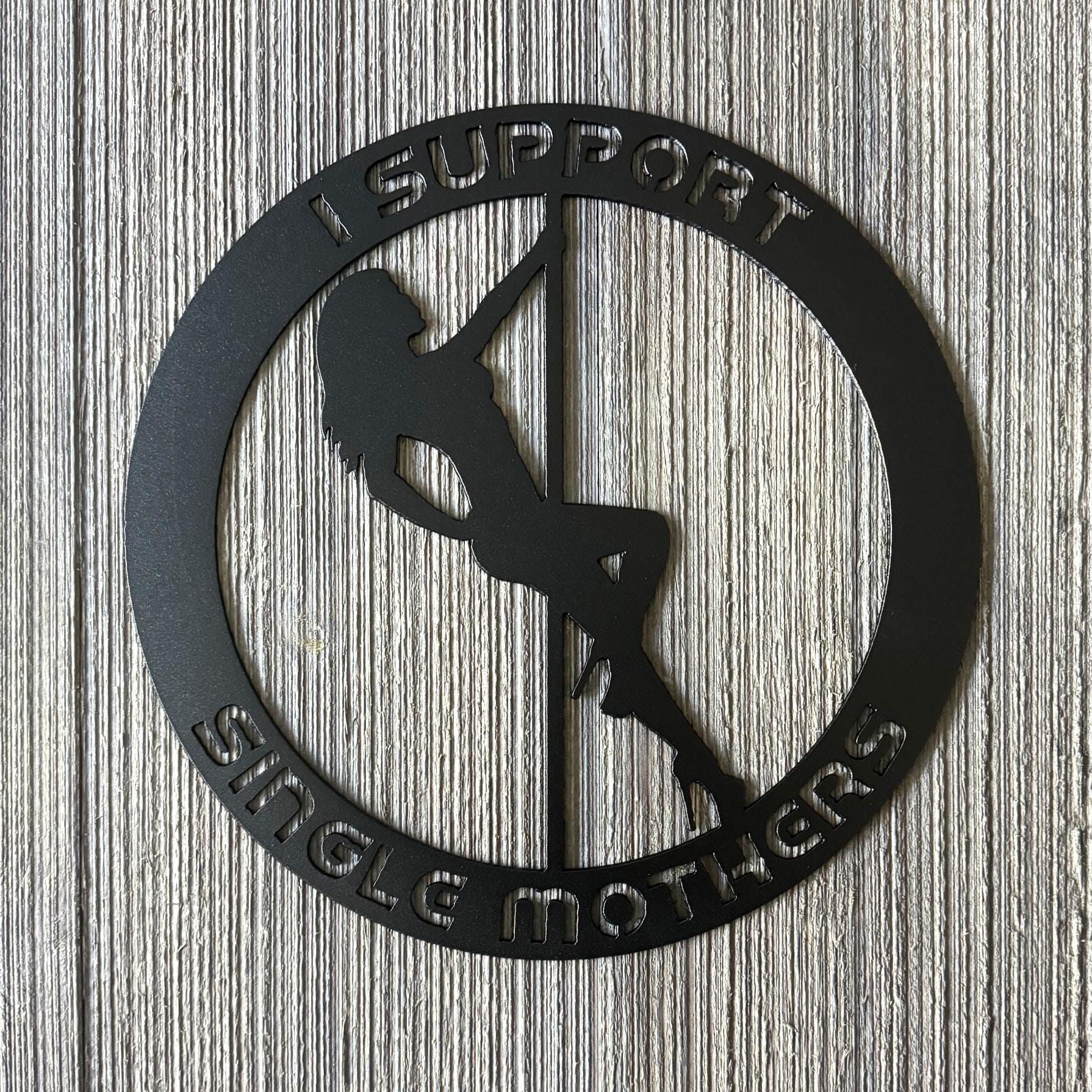 I Support Single Mothers Metal Sign Cutout - Pole Dancing Woman Design - Humorous Decor