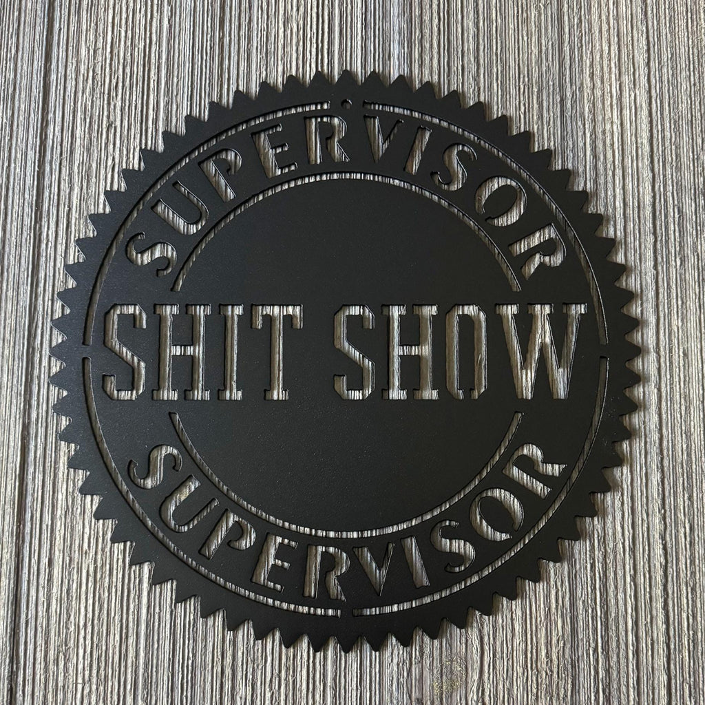 Shit Show Supervisor Metal Sign Cutout - Certified Stamp Design - Humorous Home Decor