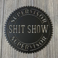 Shit Show Supervisor Metal Sign Cutout - Certified Stamp Design - Humorous Home Decor