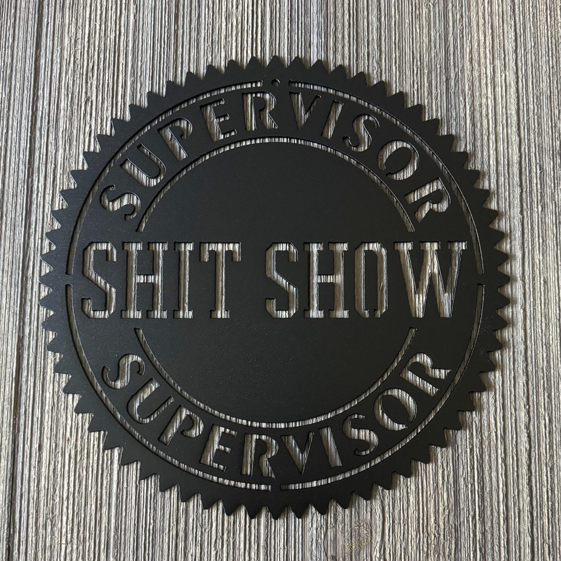 Shit Show Supervisor Metal Sign Cutout - Certified Stamp Design - Humorous Home Decor