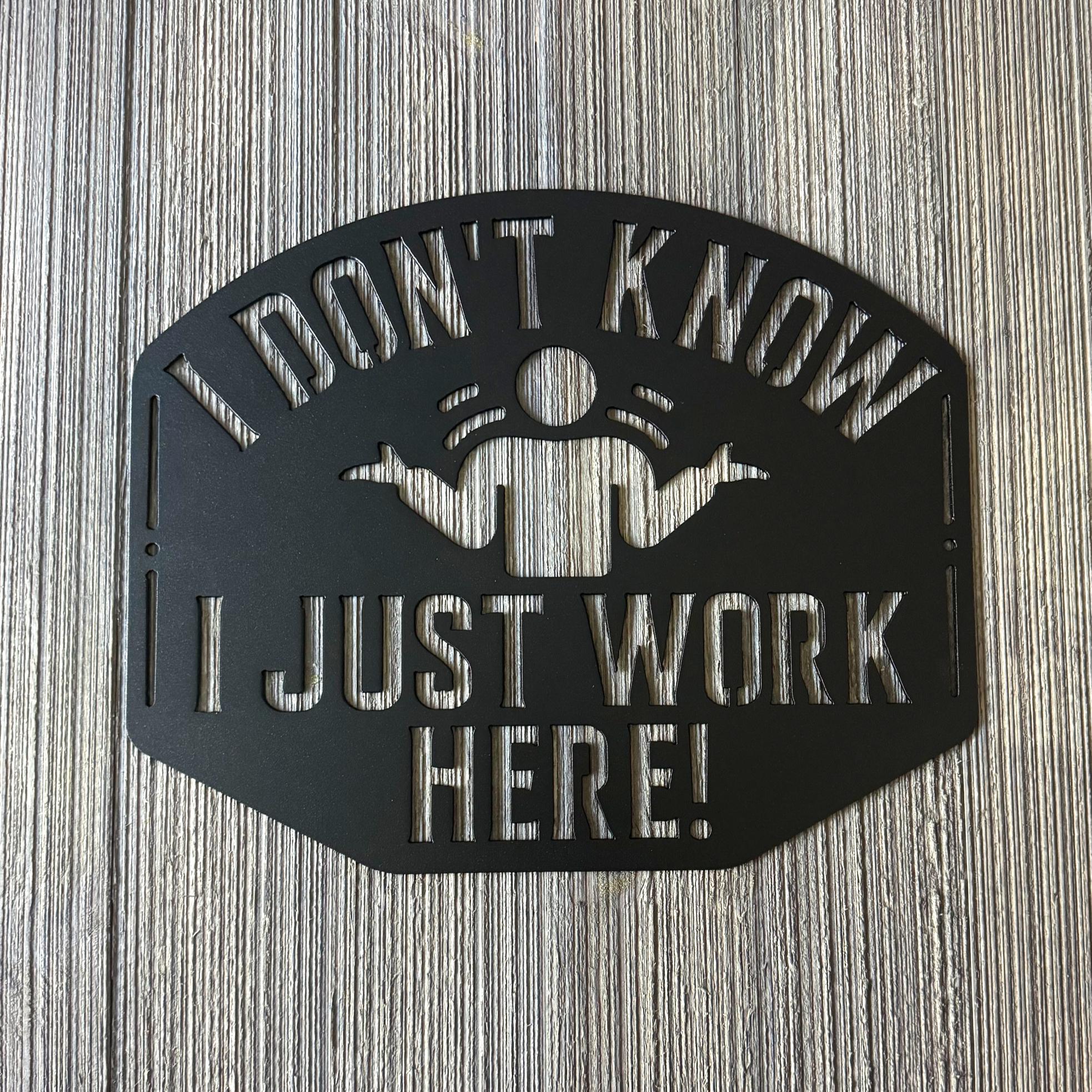 I Don’t Know, I Just Work Here Metal Sign - Funny Shrugging Employee Design