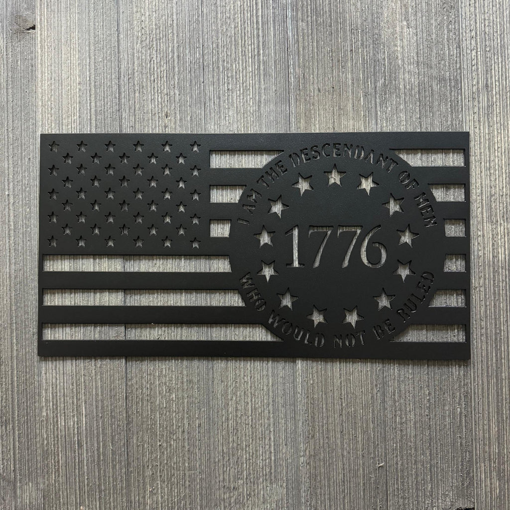 I Am the Descendant of Men Who Would Not Be Ruled Metal Sign - U.S. Flag Shape with 1776