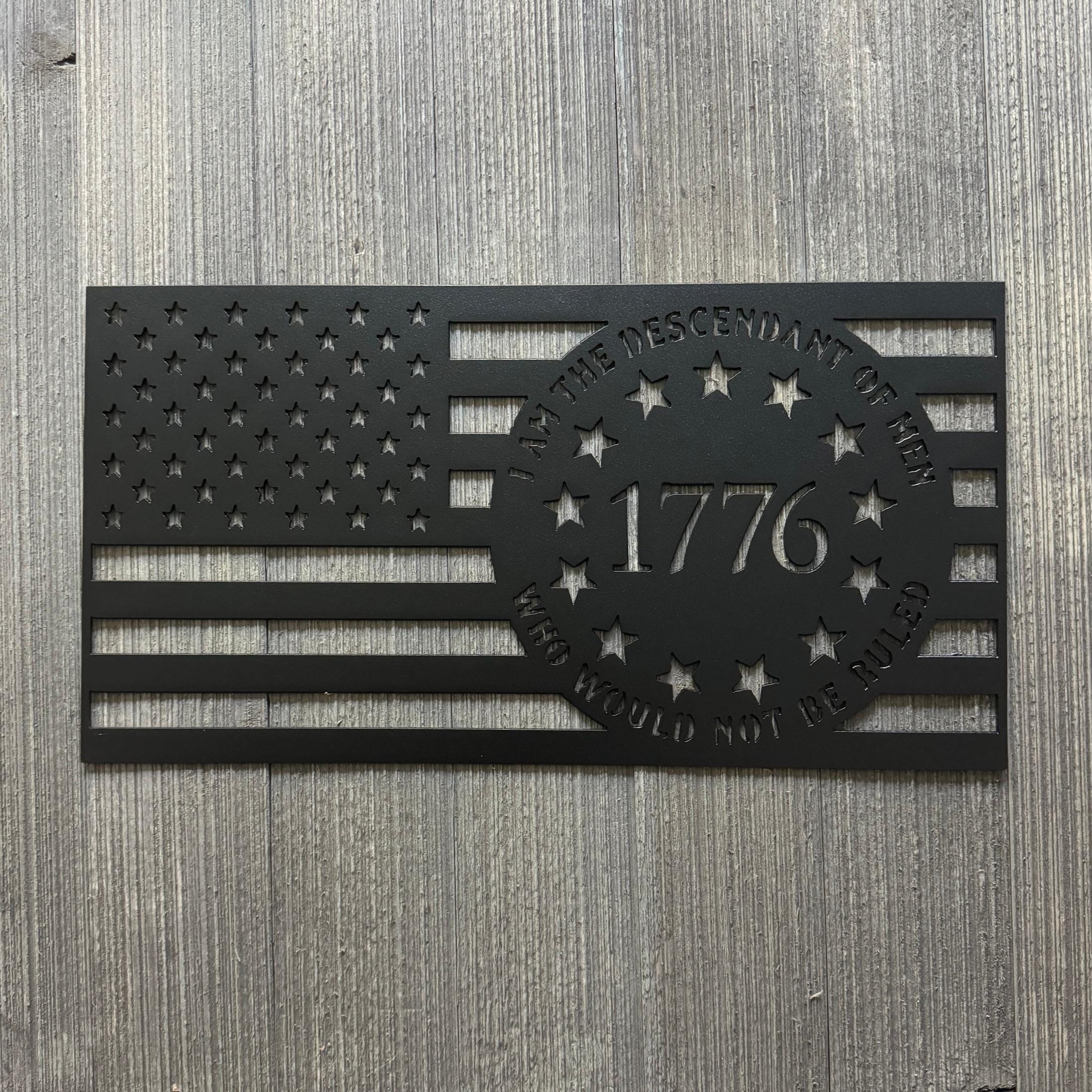 I Am the Descendant of Men Who Would Not Be Ruled Metal Sign - U.S. Flag Shape with 1776