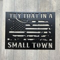 Try That in a Small Town Metal Sign with American Flag Design