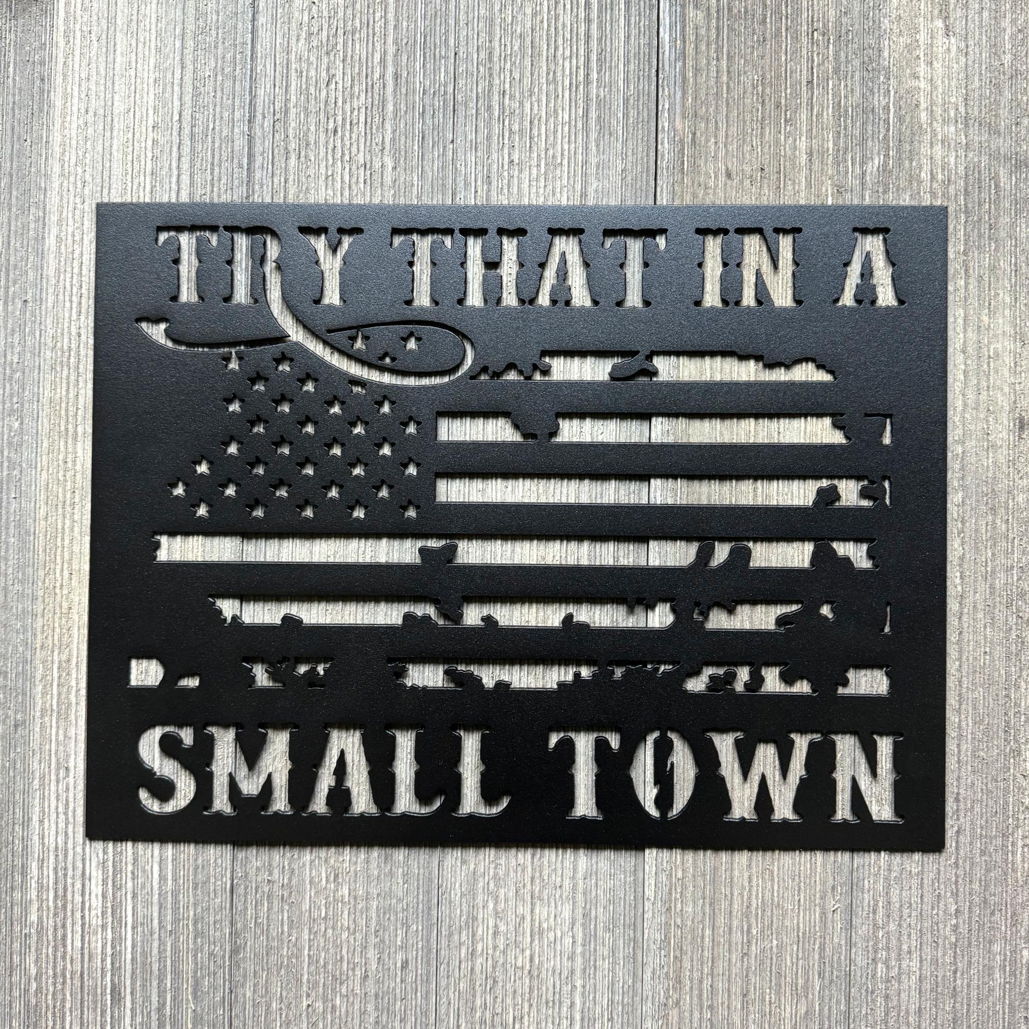 Try That in a Small Town Metal Sign with American Flag Design
