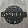 Certified Asshole Metal Sign Cutout - Stamp or Sticker Shape Humor Wall Art - Gag Gift