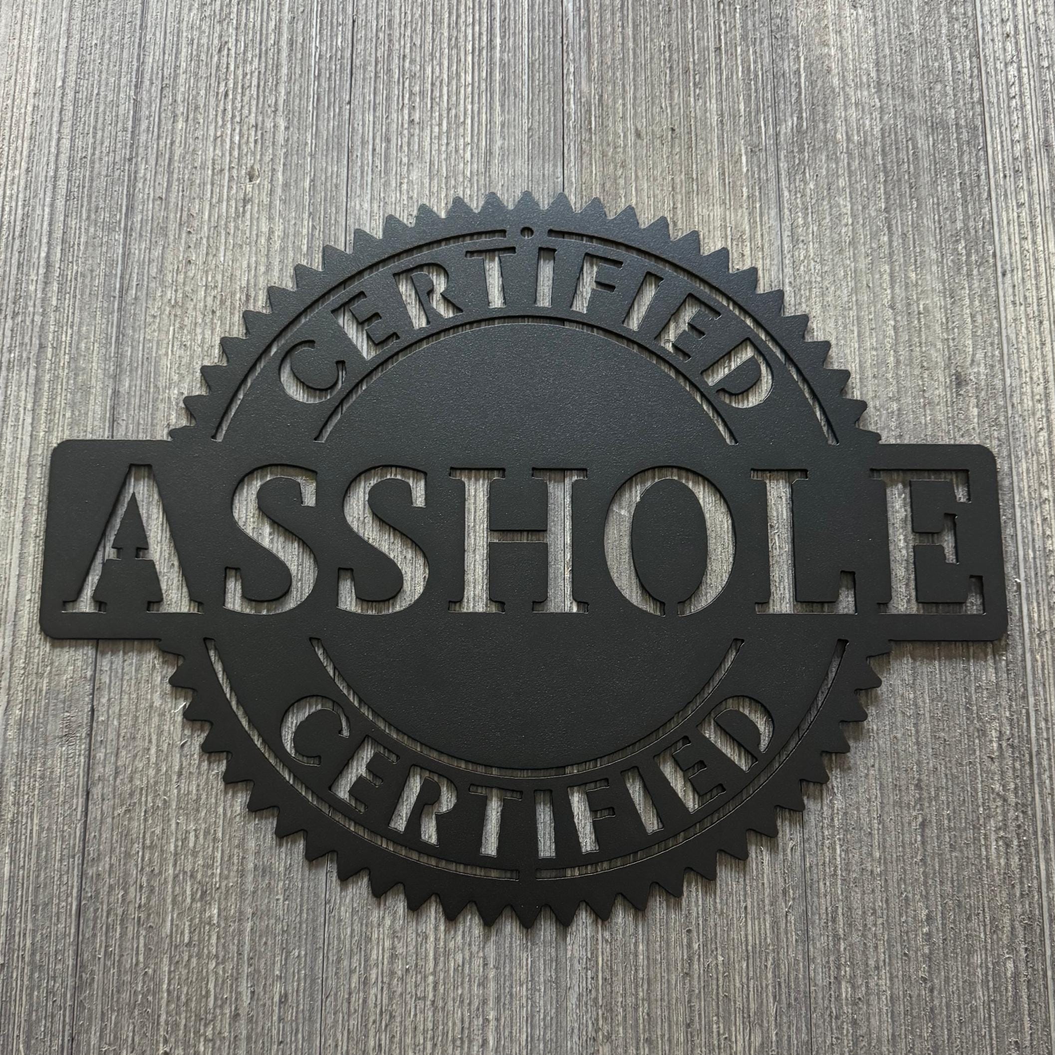 Certified Asshole Metal Sign Cutout - Stamp or Sticker Shape Humor Wall Art - Gag Gift