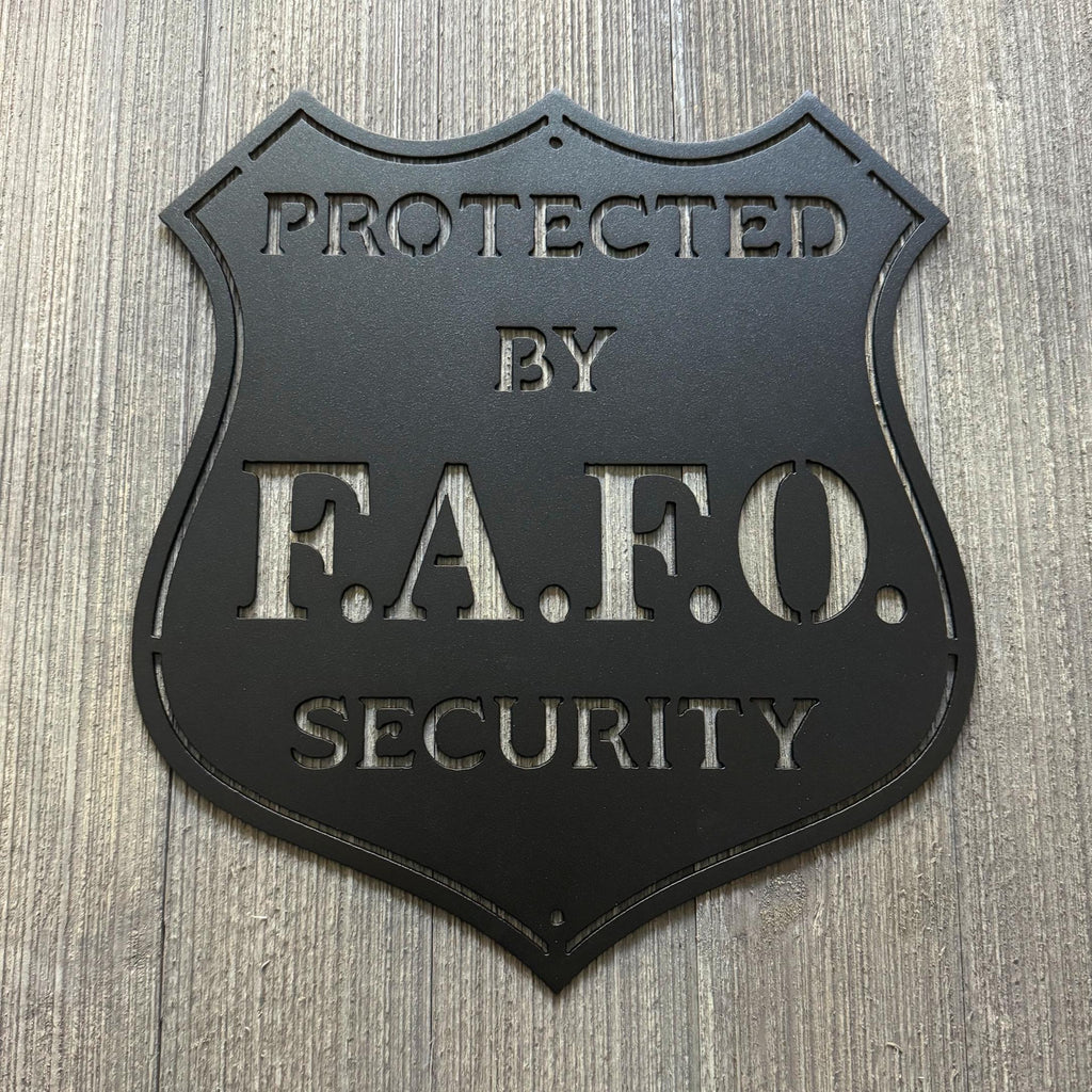 Protected by F.A.F.O Security Metal Sign Cutout - Badge Shield Design - Security Sign - No Trespassing