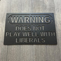 Warning: Does Not Play Well with Liberals Metal Sign - Humorous Political Decor