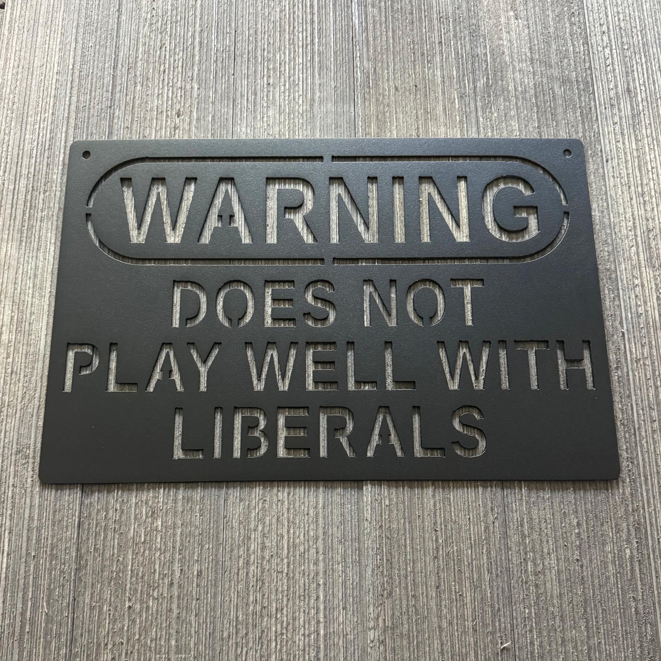 Warning: Does Not Play Well with Liberals Metal Sign - Humorous Political Decor