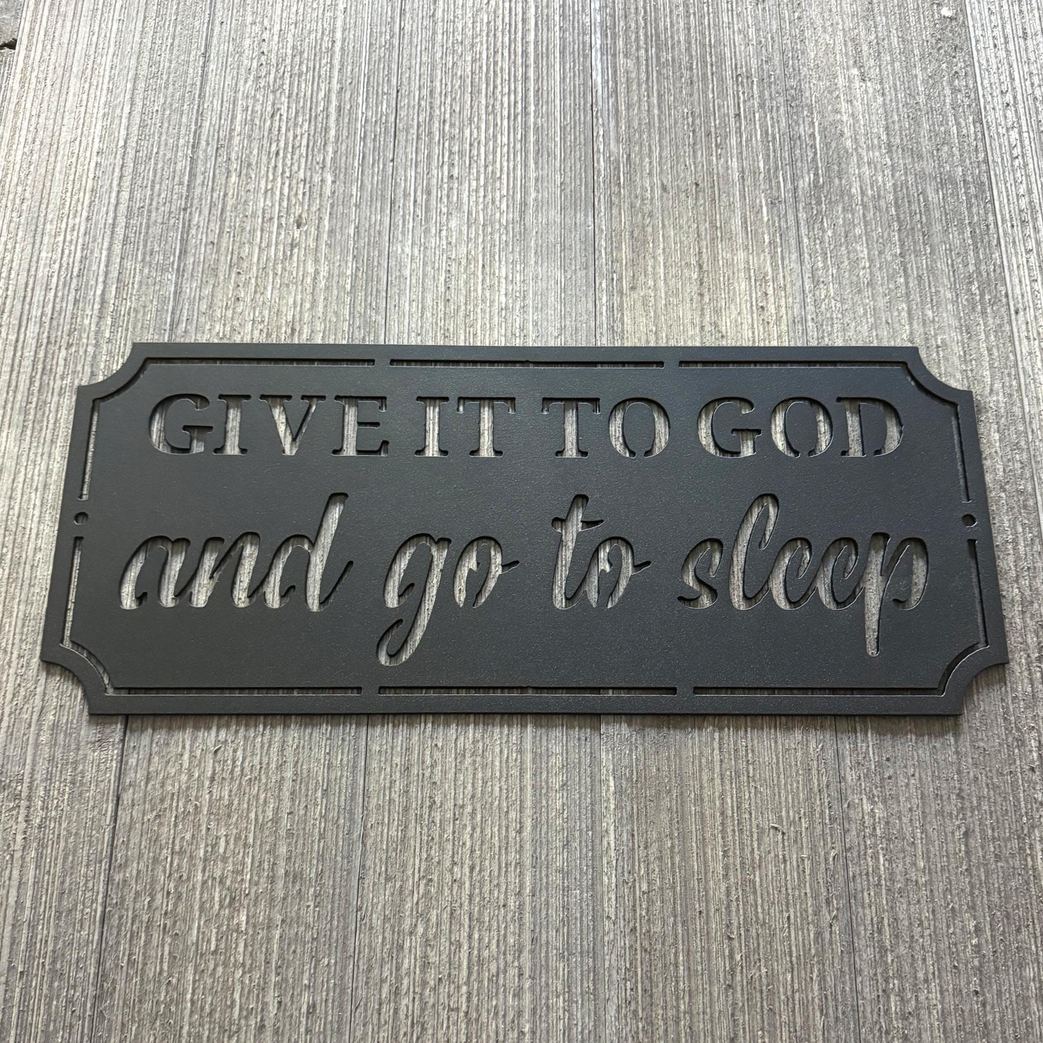 Give It to God and Go to Sleep Metal Sign Cutout - Inspirational Wall Art