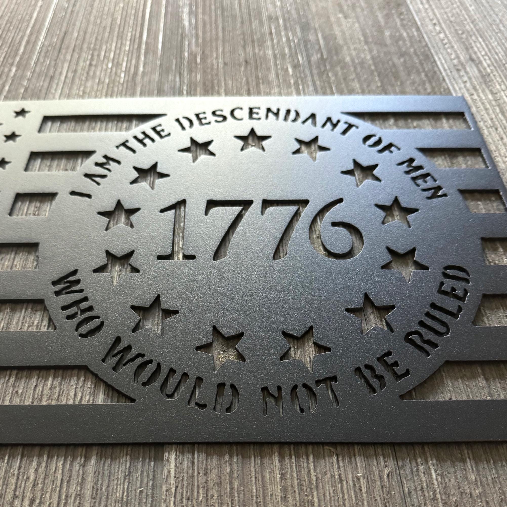 I Am the Descendant of Men Who Would Not Be Ruled Metal Sign - U.S. Flag Shape with 1776